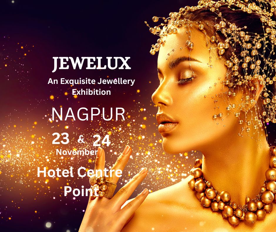 Jewelux : Jewellery Exhibition will be held on dated 23rd Nov and 24th Nov 2024 at Hotel Centre Point, Nagpur